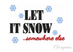 Let it snow - somewhere else